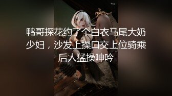  高颜值制服妹子还戴领带被实力男狂草丰满美穴